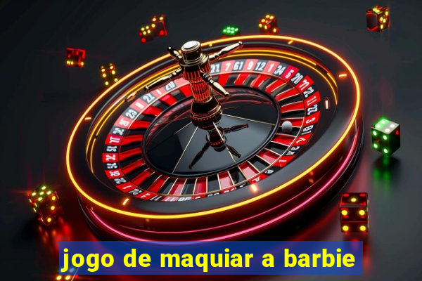 jogo de maquiar a barbie